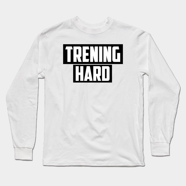 TRENING HARD! Long Sleeve T-Shirt by KENNYKO